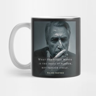 Roland Barthes portrait and quote: What the public wants is the image of passion, not passion itself. Mug